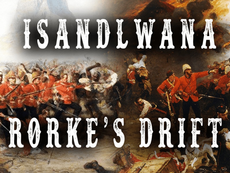 The Battles of Isandlwana & Rorke’s Drift – ALL&nbsp;PARTS
