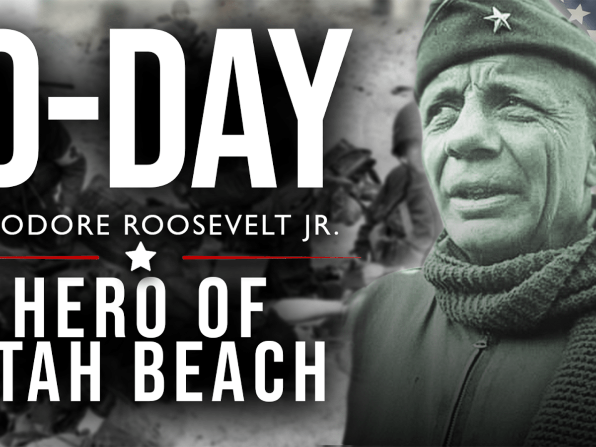 Utah Beach: Theodore Roosevelt Jr.’s Finest Hour | D-Day, June 6th,&nbsp;1944